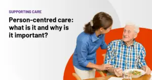 Person centred care: what is it and why is it important?