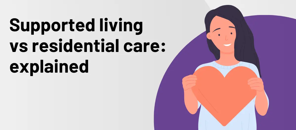 Supported living vs residential care, explained